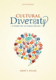 Title: Cultural Diversity: A Primer for the Human Services / Edition 5, Author: Jerry V. Diller