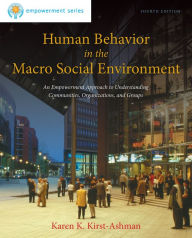 Title: Brooks/Cole Empowerment Series: Human Behavior in the Macro Social Environment / Edition 4, Author: Karen K. Kirst-Ashman