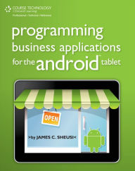 Title: Programming Business Applications for the Android Tablet, Author: James C. Sheusi