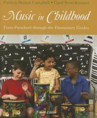 Title: Music in Childhood: From Preschool Through the Elementary Grades / Edition 4, Author: Patricia Shehan Campbell