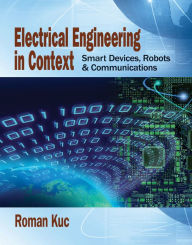 Title: Electrical Engineering in Context: Smart Devices, Robots & Communications, Author: Roman Kuc