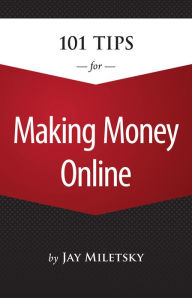 Title: 101 Tips for Making Money Online, Author: Jay Miletsky