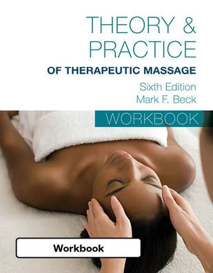 Student Workbook for Beck's Theory & Practice of Therapeutic Massage / Edition 6