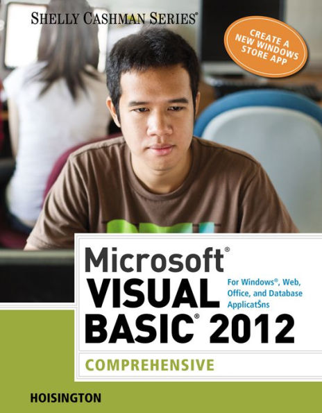 Microsoft Visual Basic 2012 for Windows, Web, Office, and Database Applications: Comprehensive