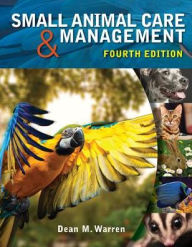 Title: Small Animal Care and Management / Edition 4, Author: Dean M. Warren