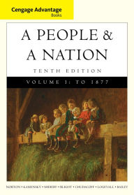 Title: Cengage Advantage Books: A People and a Nation: A History of the United States, Volume I to 1877 / Edition 10, Author: Mary Beth Norton