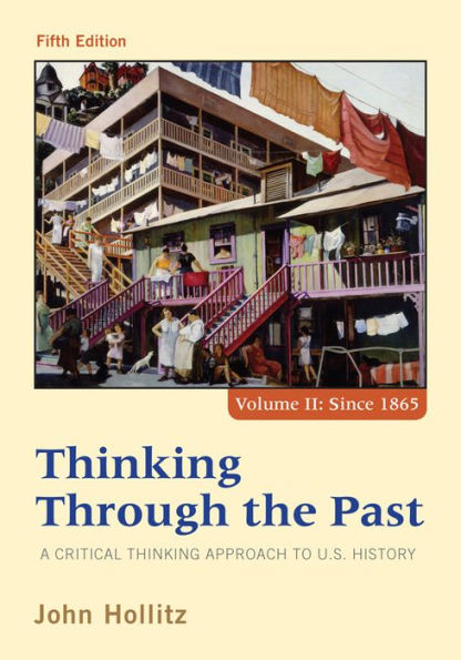 Thinking Through the Past: A Critical Thinking Approach to U.S. History, Volume II / Edition 5