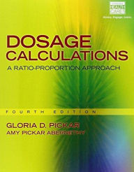 Title: Dosage Calculations: A Ratio-Proportion Approach / Edition 4, Author: Gloria D. Pickar