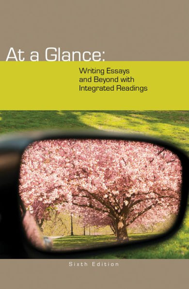 At a Glance: Writing Essays and Beyond with Integrated Readings / Edition 6