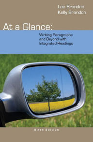 Title: At a Glance: Writing Paragraphs and Beyond, with Integrated Readings / Edition 6, Author: Lee Brandon