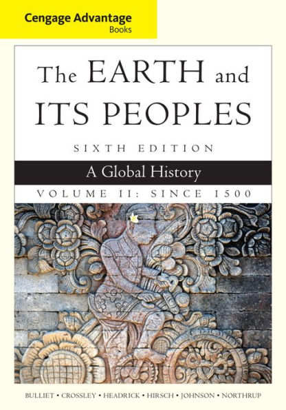 Cengage Advantage Books: The Earth and Its Peoples, Volume II: Since 1500: A Global History / Edition 6