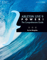 Title: Ableton Live 9 Power!: The Comprehensive Guide, Author: Jon Margulies
