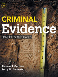 Title: Criminal Evidence: Principles and Cases / Edition 9, Author: Thomas J. Gardner