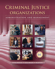 Title: Criminal Justice Organizations: Administration and Management / Edition 6, Author: Stan Stojkovic