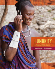 Title: Humanity: An Introduction to Cultural Anthropology / Edition 10, Author: James Peoples