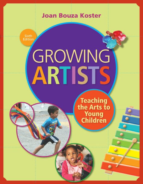 Growing Artists: Teaching the Arts to Young Children / Edition 6