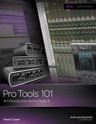 Title: Pro Tools 101: An Introduction to Pro Tools 11 (with DVD) / Edition 1, Author: Frank D. Cook