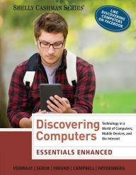 Title: Discovering Computers: Essentials Enhanced: Technology in a World of Computers, Mobile Devices, and the Internet / Edition 1, Author: Misty E. Vermaat