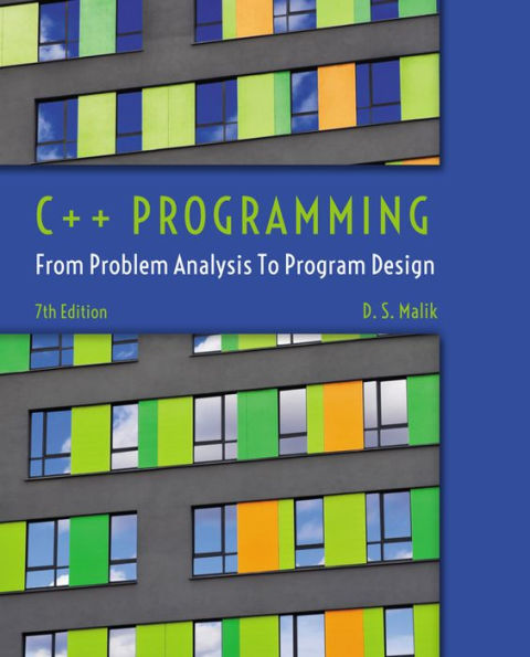 C++ Programming: From Problem Analysis to Program Design / Edition 7