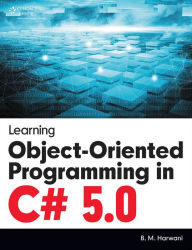 Title: Learning Object-Oriented Programming in C# 5.0, Author: B.M. Harwani