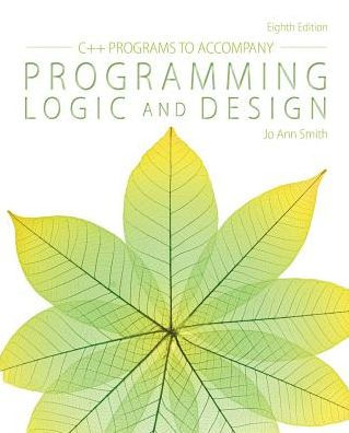 C++ Programs to Accompany Programming Logic and Design / Edition 8