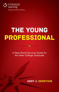 Title: The Young Professional: A Real World Survival Guide for the New College Graduate, Author: Andy J. Semotiuk