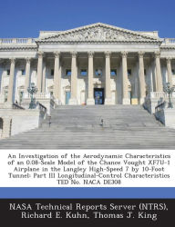 Title: An Investigation of the Aerodynamic Characteristics of an 0.08-Scale Model of the Chance Vought Xf7u-1 Airplane in the Langley High-Speed 7 by 10-Foot Tunnel: Part III Longitudinal-Control Characteristics Ted No. NACA De308, Author: Richard E Kuhn