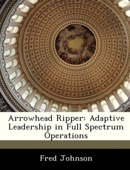 Arrowhead Ripper: Adaptive Leadership in Full Spectrum Operations