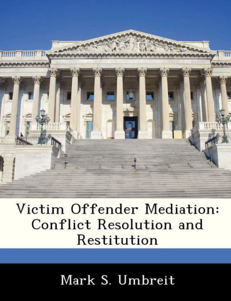 Victim Offender Mediation: Conflict Resolution and Restitution