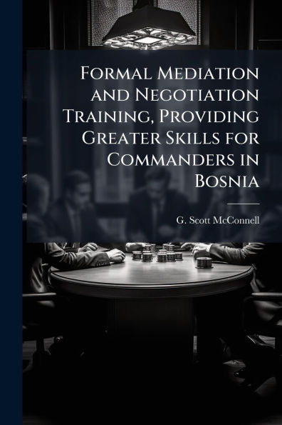 Formal Mediation and Negotiation Training, Providing Greater Skills for Commanders in Bosnia