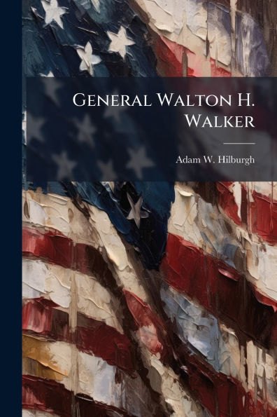 General Walton H. Walker: A Talent for Training