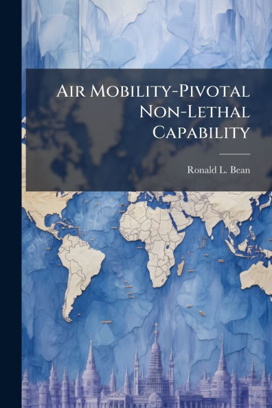 Air Mobility-Pivotal Non-Lethal Capability: Where Are We Going With Peacekeeping?