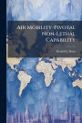 Air Mobility-Pivotal Non-Lethal Capability: Where Are We Going With Peacekeeping?