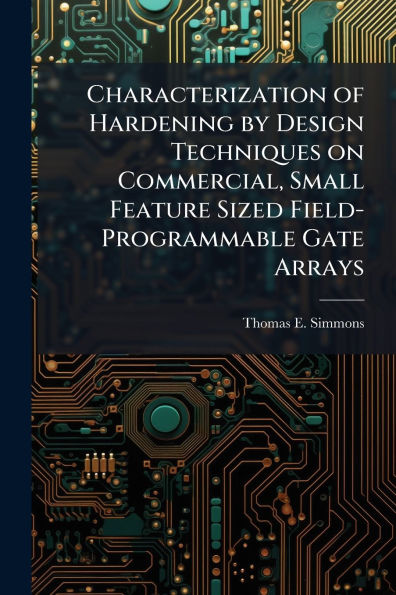 Characterization of Hardening by Design Techniques on Commercial, Small Feature Sized Field-Programmable Gate Arrays