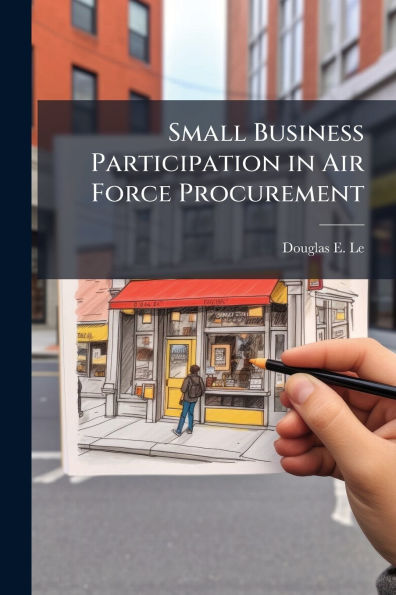 Small Business Participation in Air Force Procurement: Participation Trends and the Effect of Acquisition Reform Initiatives on Air Force Procurement Via Selected Contract Types in Selected Product Categories