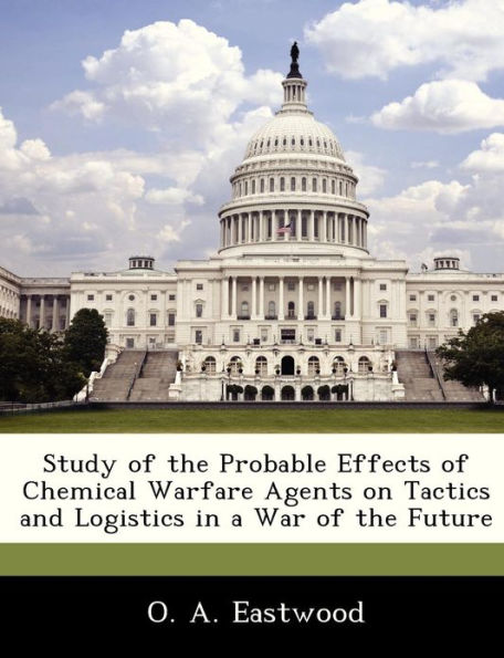 Study of the Probable Effects of Chemical Warfare Agents on Tactics and Logistics in a War of the Future