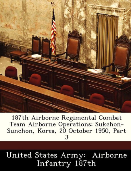 187th Airborne Regimental Combat Team Airborne Operations: Sukchon-Sunchon, Korea, 20 October 1950, Part 3