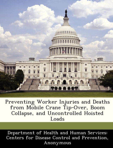 Preventing Worker Injuries and Deaths from Mobile Crane Tip-Over, Boom Collapse, and Uncontrolled Hoisted Loads