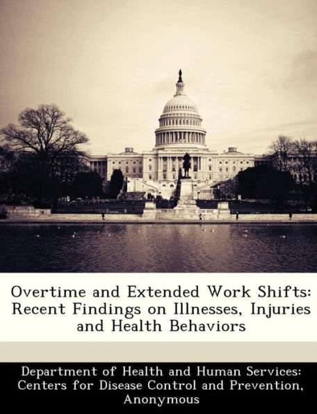 Overtime and Extended Work Shifts: Recent Findings on Illnesses, Injuries and Health Behaviors