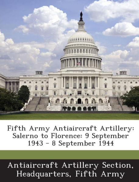 Fifth Army Antiaircraft Artillery: Salerno to Florence: 9 September 1943 - 8 September 1944
