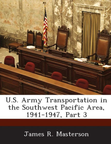 U.S. Army Transportation in the Southwest Pacific Area, 1941-1947, Part 3