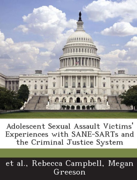 Adolescent Sexual Assault Victims' Experiences with Sane-Sarts and the Criminal Justice System