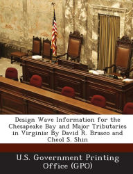 Title: Design Wave Information for the Chesapeake Bay and Major Tributaries in Virginia: By David R. Brasco and Cheol S. Shin, Author: U S Government Printing Office (Gpo)