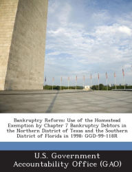 Title: Bankruptcy Reform: Use of the Homestead Exemption by Chapter 7 Bankruptcy Debtors in the Northern District of Texas and the Southern District of Florida in 1998: Ggd-99-118r, Author: U S Government Accountability Office (G