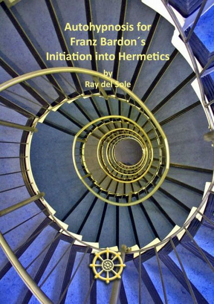 Autohypnosis for Franz Bardonï¿½s Initiation into Hermetics