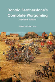 Title: Donald Featherstone's Complete Wargaming Revised Edition, Author: John Curry