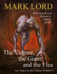 Title: The Vulture, the Giant and the Flea: Ten Tasks for the Vulture Volume 2, Author: Mark Lord
