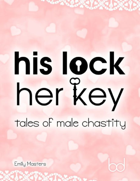 His Lock Her Key: Tales of Male Chastity