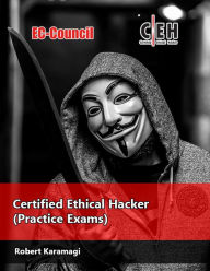 Title: EC-Council Certified Ethical Hacker - (Practice Exams), Author: Robert Karamagi