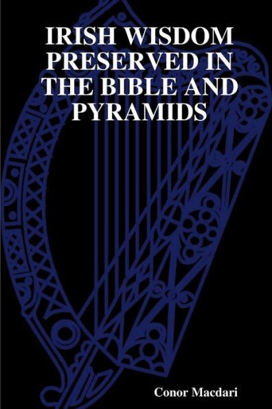 Irish Wisdom Preserved in the Bible and Pyramids